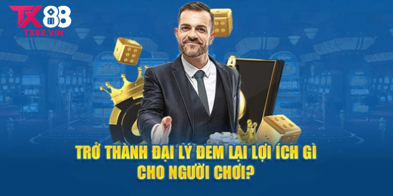 Lợi ích cho đối tác khi trở thành đại lý TX88